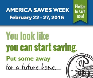 America Saves Week February 22-27, 2016. Pledge to save now! You look like you can start saving. Put some away for your retirement.