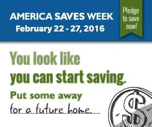 America Saves Week February 22-27, 2016. Pledge to save now! You look like you can start saving. Put some away for your retirement.
