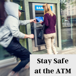Stay safe at the ATM Stay safe at the ATM
