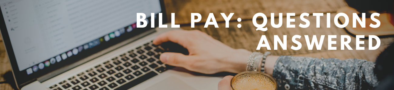 Bill pay: questions answered