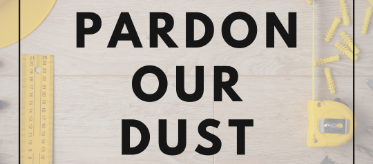 Pardon our dust
