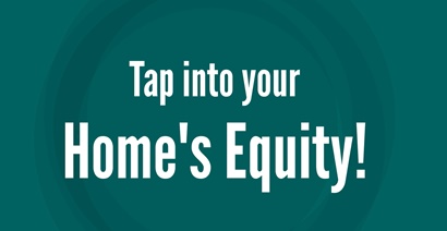 Tap into your home's equity!
